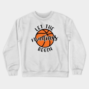 Let The Madness Begin Basketball Crewneck Sweatshirt